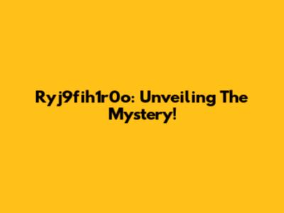 Ryj9fih1r0o: Unveiling The Mystery!