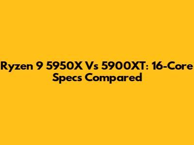 Ryzen 9 5950X Vs 5900XT: 16-Core Specs Compared