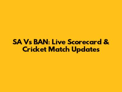 SA Vs BAN: Live Scorecard & Cricket Match Updates