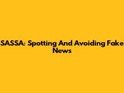 SASSA: Spotting And Avoiding Fake News