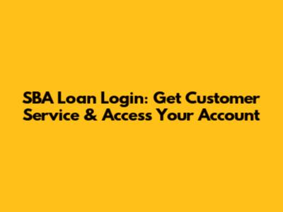 SBA Loan Login: Get Customer Service & Access Your Account
