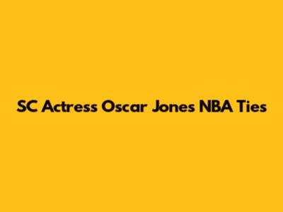 SC Actress Oscar Jones' NBA Ties