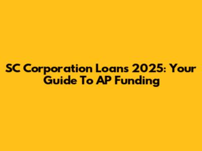 SC Corporation Loans 2025: Your Guide To AP Funding