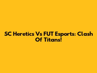 SC Heretics Vs FUT Esports: Clash Of Titans!