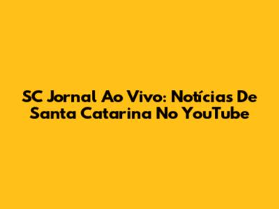 SC Jornal Ao Vivo: Notícias De Santa Catarina No YouTube