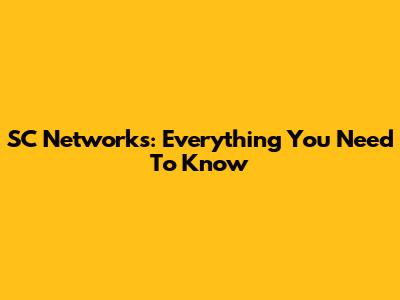 SC Networks: Everything You Need To Know