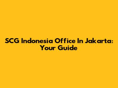 SCG Indonesia Office In Jakarta: Your Guide