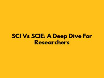 SCI Vs SCIE: A Deep Dive For Researchers