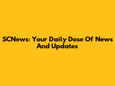 SCNews: Your Daily Dose Of News And Updates
