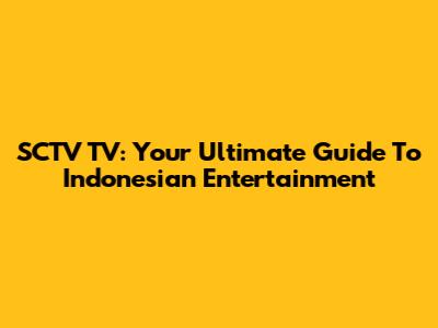 SCTV TV: Your Ultimate Guide To Indonesian Entertainment