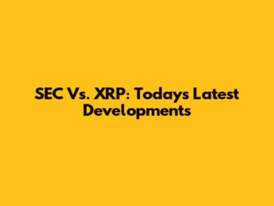 SEC Vs. XRP: Today's Latest Developments
