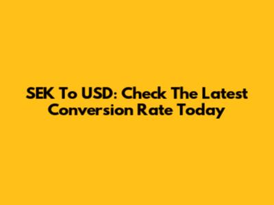 SEK To USD: Check The Latest Conversion Rate Today
