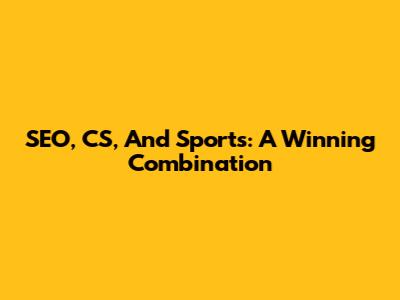 SEO, CS, And Sports: A Winning Combination