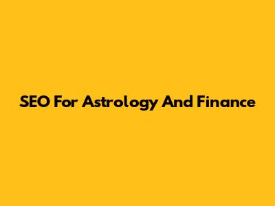 SEO For Astrology And Finance