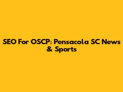 SEO For OSCP: Pensacola SC News & Sports