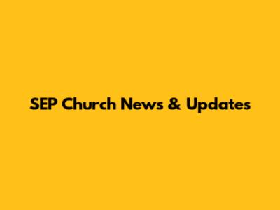 SEP Church News & Updates