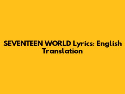SEVENTEEN '_WORLD' Lyrics: English Translation
