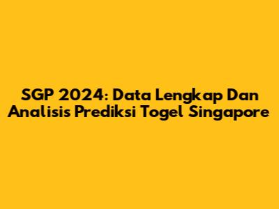 SGP 2024: Data Lengkap Dan Analisis Prediksi Togel Singapore