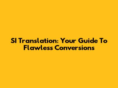 SI Translation: Your Guide To Flawless Conversions
