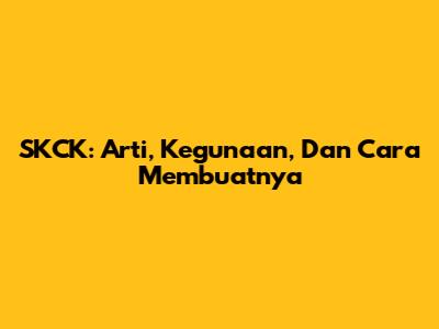 SKCK: Arti, Kegunaan, Dan Cara Membuatnya