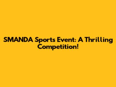 SMANDA Sports Event: A Thrilling Competition!