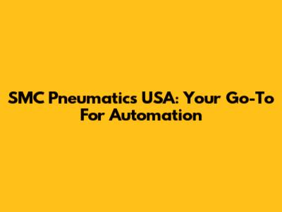 SMC Pneumatics USA: Your Go-To For Automation