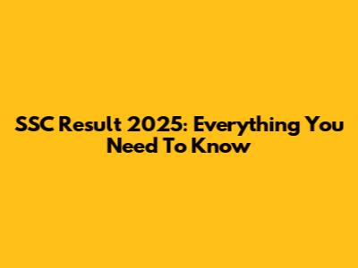 SSC Result 2025: Everything You Need To Know