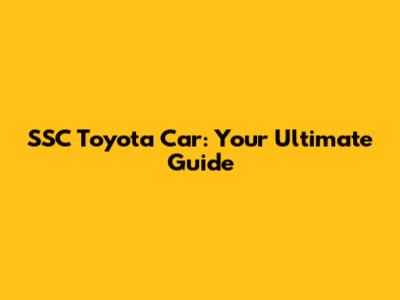 SSC Toyota Car: Your Ultimate Guide