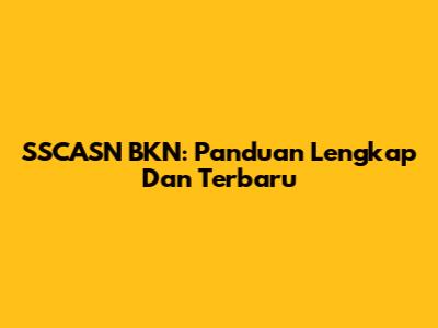 SSCASN BKN: Panduan Lengkap Dan Terbaru