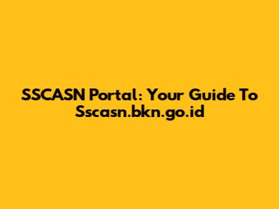 SSCASN Portal: Your Guide To Sscasn.bkn.go.id