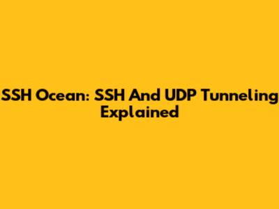 SSH Ocean: SSH And UDP Tunneling Explained