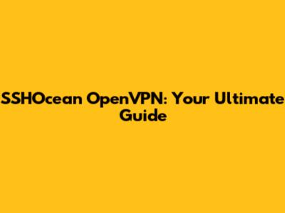 SSHOcean OpenVPN: Your Ultimate Guide