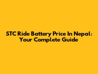 STC Ride Battery Price In Nepal: Your Complete Guide