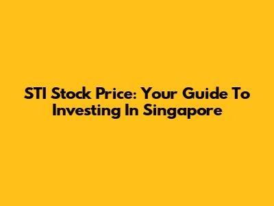 STI Stock Price: Your Guide To Investing In Singapore