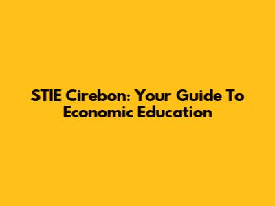 STIE Cirebon: Your Guide To Economic Education