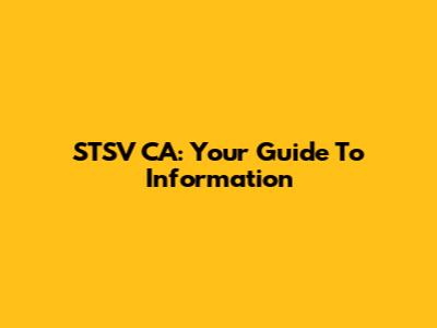 STSV CA: Your Guide To Information