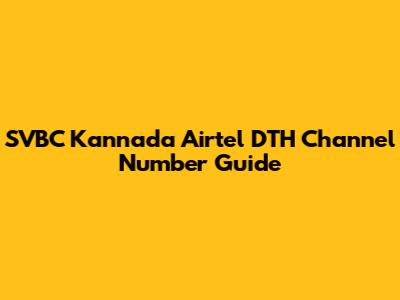 SVBC Kannada Airtel DTH Channel Number Guide