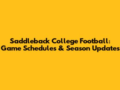 Saddleback College Football: Game Schedules & Season Updates
