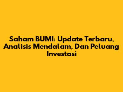 Saham BUMI: Update Terbaru, Analisis Mendalam, Dan Peluang Investasi