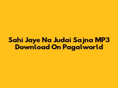 Sahi Jaye Na Judai Sajna MP3 Download On Pagalworld