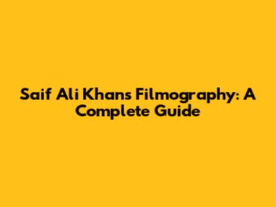 Saif Ali Khan's Filmography: A Complete Guide