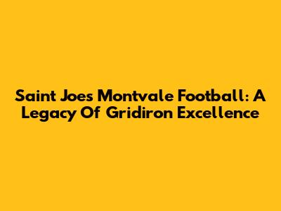 Saint Joe's Montvale Football: A Legacy Of Gridiron Excellence