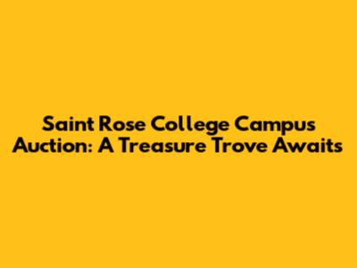 Saint Rose College Campus Auction: A Treasure Trove Awaits