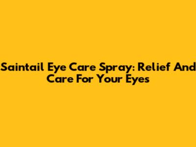 Saintail Eye Care Spray: Relief And Care For Your Eyes