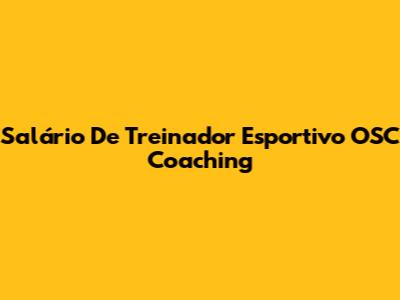 Salário De Treinador Esportivo OSC Coaching