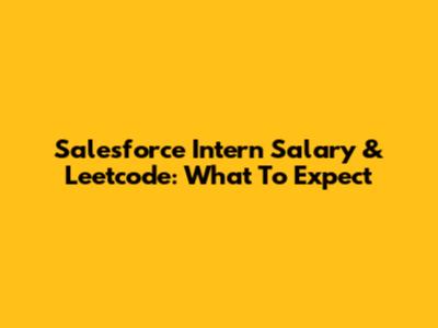 Salesforce Intern Salary & Leetcode: What To Expect