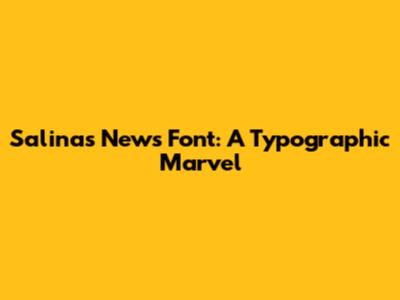 Salinas News Font: A Typographic Marvel