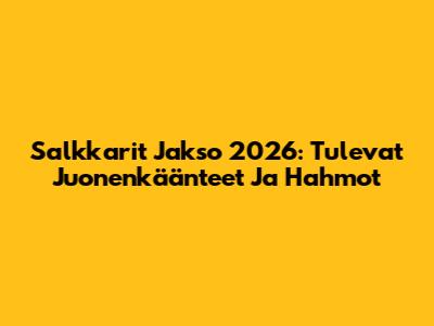 Salkkarit Jakso 2026: Tulevat Juonenkäänteet Ja Hahmot