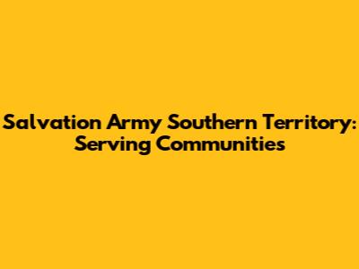 Salvation Army Southern Territory: Serving Communities