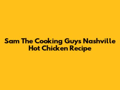Sam The Cooking Guy's Nashville Hot Chicken Recipe